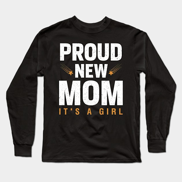 Proud New Mom It's A Girl Long Sleeve T-Shirt by Albatross